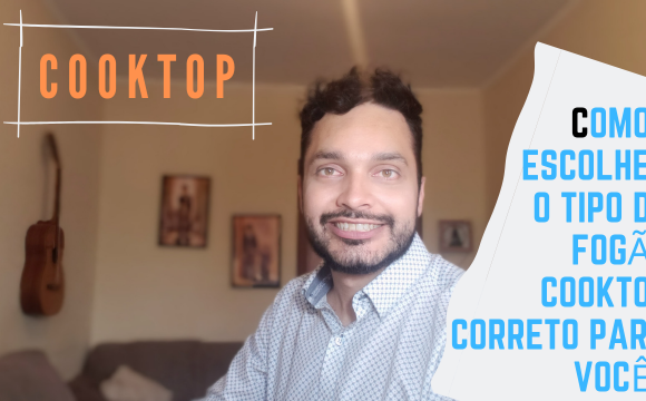 Como escolher o tipo de fogão Cooktop correto para você?